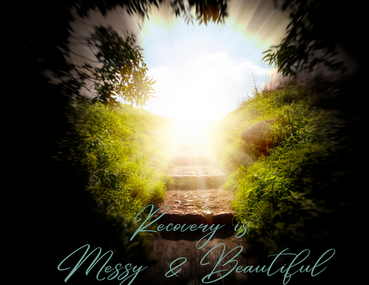 Recovery is Messy and Beautiful