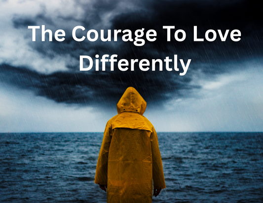 The Courage to Love Differently