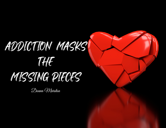Addiction Masks the Missing Pieces